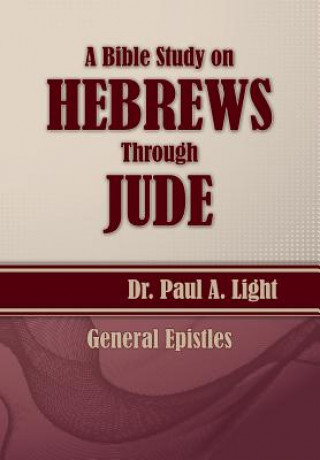 Knjiga Bible Study on Hebrews Through Jude Paul a Light