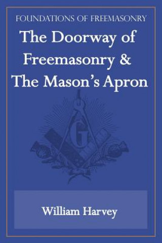 Könyv Doorway of Freemasonry & The Mason's Apron (Foundations of Freemasonry Series) Harvey