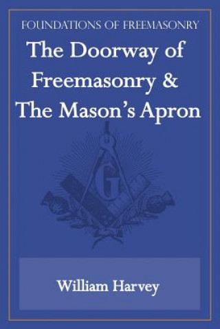 Knjiga Doorway of Freemasonry & The Mason's Apron (Foundations of Freemasonry Series) Harvey