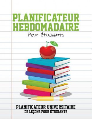 Carte Planificateur Hebdomadaire Pour Etudiants Planificateur Universitaire de Lecons Pour Etudiants Speedy Publishing LLC