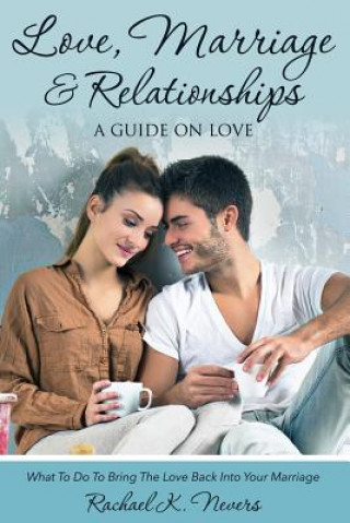 Kniha Love, Marriage and Relationships Rachael K Nevers