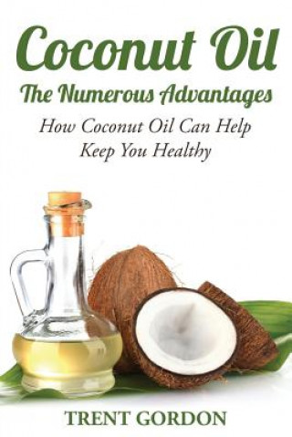 Книга Coconut Oil -The Numerous Advantages Trent Gordon