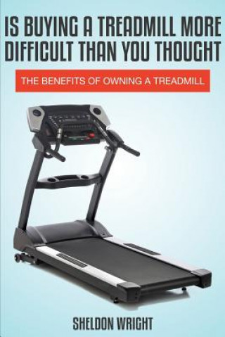 Libro Is Buying a Treadmill More Difficult Than You Thought Sheldon Wright