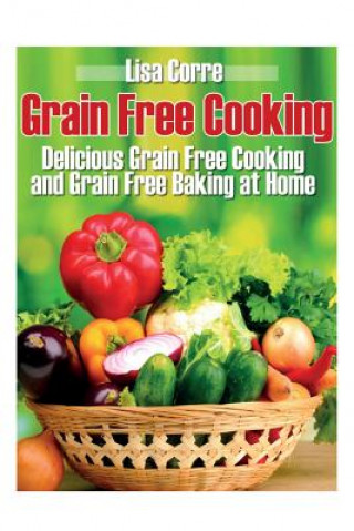 Kniha Grain Free Cooking Lisa Corre