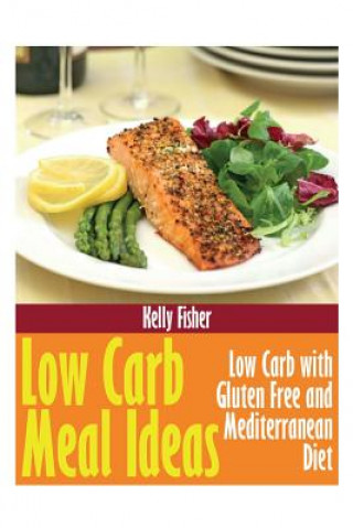 Книга Low Carb Meal Ideas Kelly Fisher