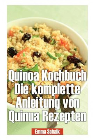 Książka Quinoa Kochbuch Die Komplette Anleitung Von Quinua Rezepten Emma Schalk