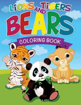 Carte Lions, Tigers and Bears Coloring Book Speedy Publishing LLC