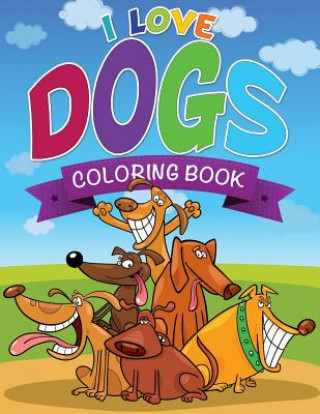 Книга I Love Dogs Coloring Books Speedy Publishing LLC