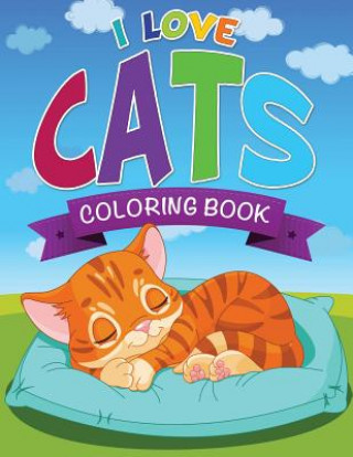 Kniha I Love Cats Coloring Book Speedy Publishing LLC