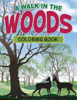 Kniha Walk in the Woods Coloring Book Speedy Publishing LLC