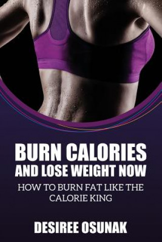 Kniha Burn Calories and Lose Weight Now Desiree Osunak