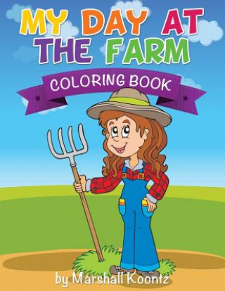 Kniha My Day at the Farm Coloring Book Marshall Koontz