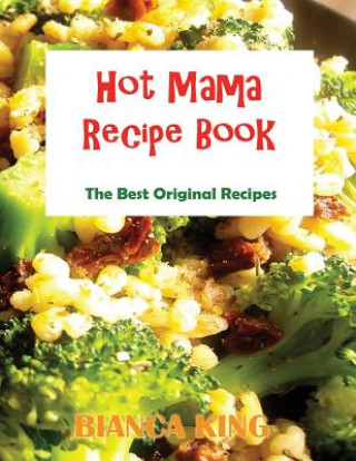 Knjiga Hot Mama Recipes Bianca King