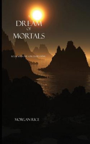 Kniha Dream of Mortals (Book #15 in the Sorcerer's Ring) Morgan Rice