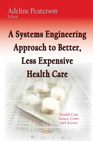 Könyv Systems Engineering Approach to Better, Less Expensive Health Care ADELINE PEATERSON