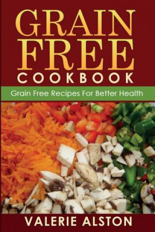 Book Grain Free Cookbook (Grain Free Recipes for Better Health0 Valerie Alston