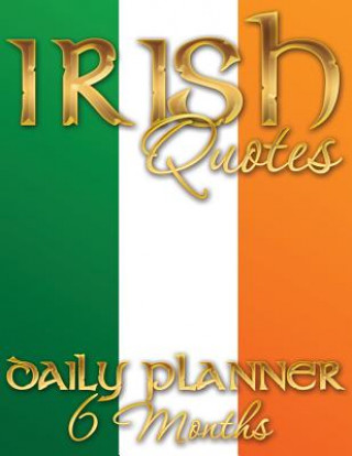 Könyv Irish Quotes Daily Planner (6 Months) Speedy Publishing LLC