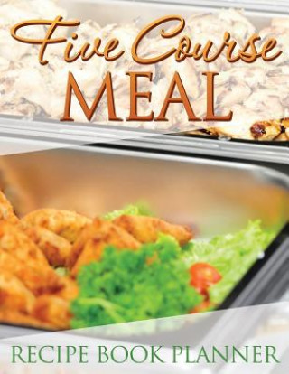 Kniha Five Course Meal Recipe Book Planner Speedy Publishing LLC