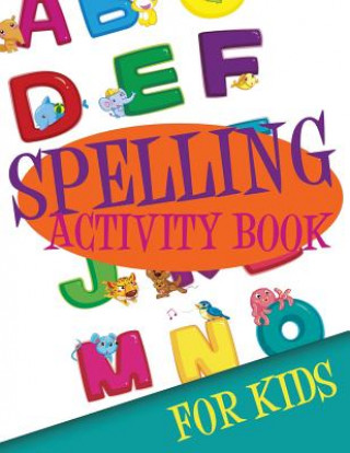 Carte Spelling Activity Book for Kids Speedy Publishing LLC