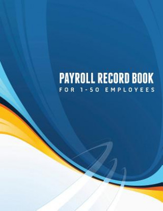 Carte Payroll Record Book (for 1-50 Employees) Speedy Publishing LLC