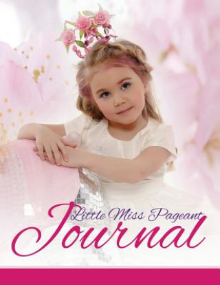 Książka Little Miss Pageant Journal Speedy Publishing LLC