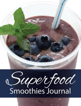 Könyv Superfood Smoothies Journal Speedy Publishing LLC
