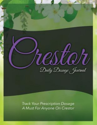 Könyv Crestor Daily Dosage Journal Speedy Publishing LLC