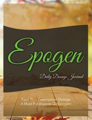 Knjiga Epogen Daily Dosage Journal Speedy Publishing LLC