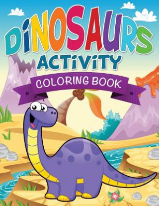 Könyv Dinosaurs Activity Coloring Book Speedy Publishing LLC