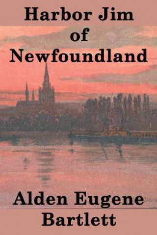 Книга Harbor Jim of Newfoundland Alden Eugene Bartlett