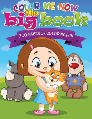 Book Color Me Now the Big Book (200 Pages of Coloring Fun) Speedy Publishing LLC