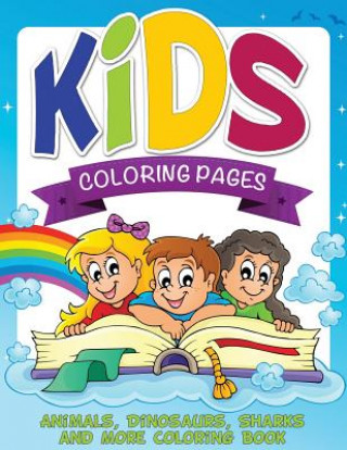 Kniha Kids Coloring Pages (Animals, Dinosaurs, Sharks and More Coloring Book) Speedy Publishing LLC