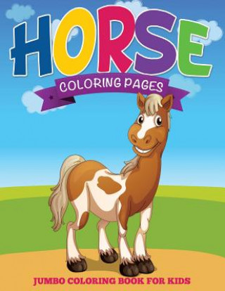 Carte Horse Coloring Pages (Jumbo Coloring Book for Kids) Speedy Publishing LLC