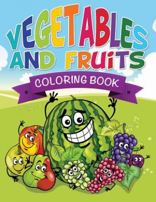 Carte Vegetables and Fruits Coloring Books (Name That Veggie and Fruit) Speedy Publishing LLC