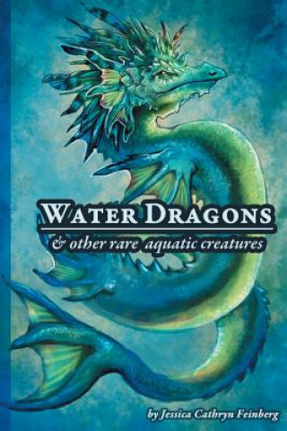 Carte Water Dragons & Other Rare Aquatic Creatures Jessica C Feinberg