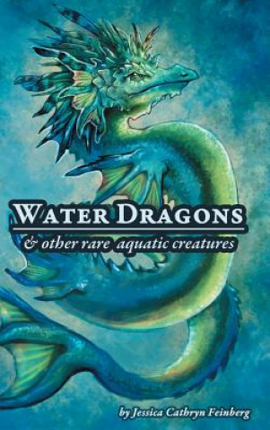 Carte Water Dragons & Other Rare Aquatic Creatures Jessica C Feinberg