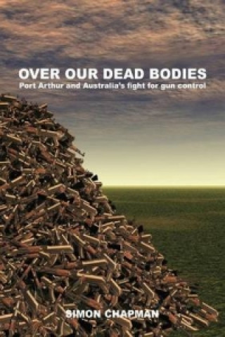 Książka Over Our Dead Bodies Simon Chapman