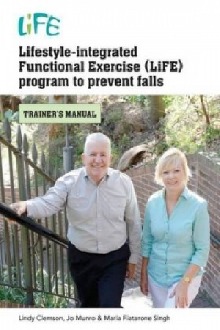 Knjiga Lifestyle-Integrated Functional Exercise (LiFE) Program to Prevent Falls Maria Fiatarone Singh