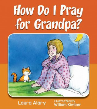 Buch How Do I Pray for Grandpa? Laura Alary