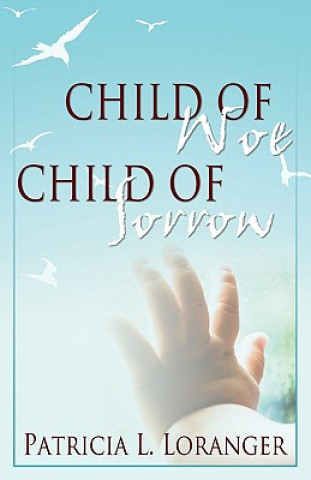 Книга Child of Woe, Child of Sorrow Patricia L Loranger