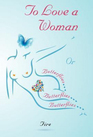 Kniha To Love a Woman or Butterflies, Butterflies, Butterflies... Fire