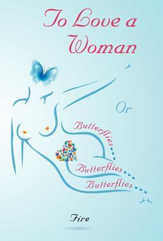 Buch To Love a Woman or Butterflies, Butterflies, Butterflies... Fire