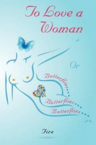 Buch To Love a Woman or Butterflies, Butterflies, Butterflies... Fire