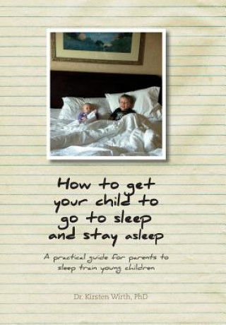 Könyv How to get your child to go to sleep and stay asleep Phd Dr Kirsten Wirth