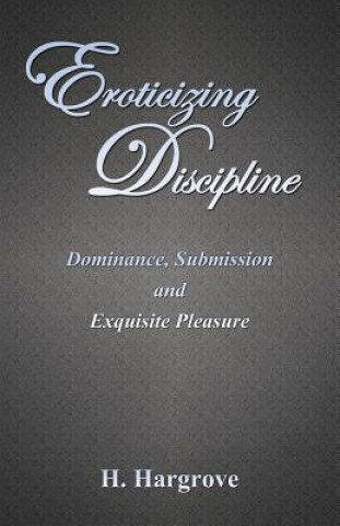 Knjiga Eroticizing Discipline H Hargrove