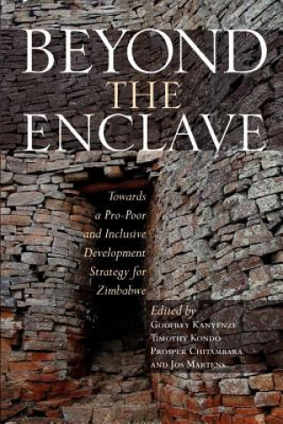 Libro Beyond the Enclave. Towards a Pro-Poor and Inclusive Development Strategy for Zimbabwe Godfrey Kanyenze