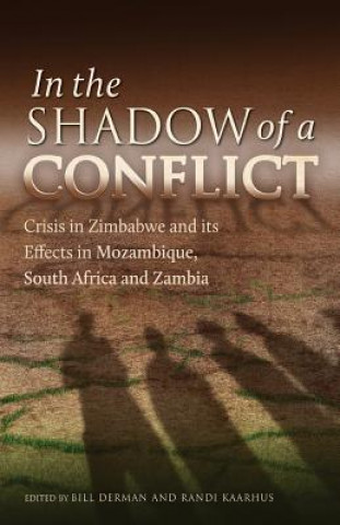 Libro In the Shadow of a Conflict. Crisis in Zimbabwe and Its Effects in Mozambique, South Africa and Zambia Bill Derman