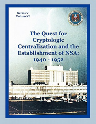 Carte Quest for Cryptological Centralization and the Establishment of NSA Center for Cryptologic History