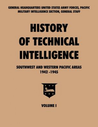Kniha History of Technical Intelligence, Southwest and Western Pacific Areas, 1942-1945, Vol. I Pacific U.S. Army Forces