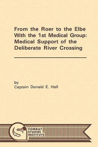 Book From the Roer to the Elbe with the 1st Medical Group Combat Studies Institute